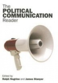 Ralph Negrine,James Stanyer - The Political Communication Reader