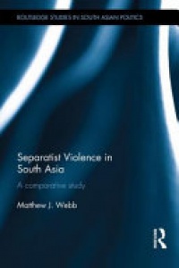 Matthew J. Webb - Separatist Violence in South Asia: A comparative study
