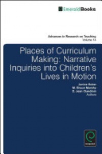 D. Jean Clandinin, Janice Huber, M. Shaun Murphy - Places of Curriculum Making: Narrative Inquiries into Children's Lives in Motion