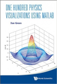 Dan Green - One Hundred Physics Visualizations Using Matlab (With Dvd-rom)