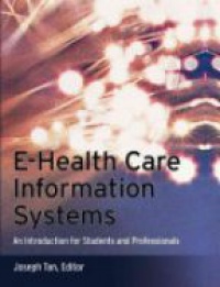 Joseph Tan - E–Health Care Information Systems: An Introduction for Students and Professionals