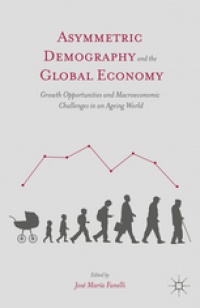 Fanelli Ch. - Asymmetric Demography and the Global Economy: Growth Opportunities and Macroeconomic Challenges in an Ageing World