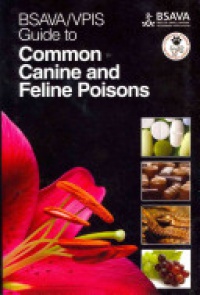 BSAVA / VPIS - BSAVA / VPIS Guide to Common Canine and Feline Poisons