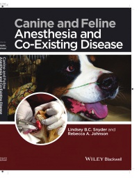 Lindsey B.C. Snyder,Rebecca A. Johnson - Canine and Feline Anesthesia and Co–Existing Disease