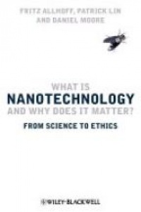 Allhoff - What Is Nanotechnology and Why Does It Matter?