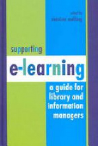 Melling M. - Supporting E-Learning: A Guide for Library and Information Managers