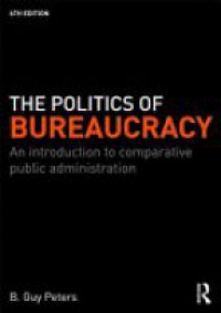 B.Guy Peters - The Politics of Bureaucracy: An Introduction to Comparative Public Administration