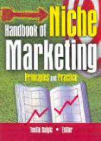 Dalgic T. - Handbook of Niche Marketing: Principles and Practice