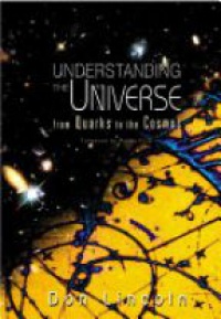 Lincoln D. - Understanding the Universe: From Quarks to th Cosmos