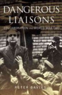 Peter Davies - Dangerous Liaisons: Collaboration and World War Two