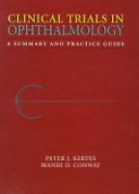 Kertes P. J. - Clinical Trials in Ophthalmology A Summary and Practice Guide