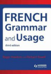 Roger Hawkins,Richard Towell - French Grammar and Usage