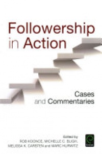 Rob Koonce, Michelle C. Bligh, Melissa K. Carsten, Marc Hurwitz - Followership in Action: Cases and Commentaries