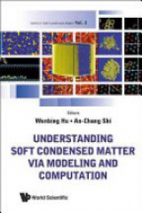 Shi An-chang,Hu Wenbing - Understanding Soft Condensed Matter Via Modeling And Computation