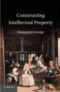 Alexandra George - Constructing Intellectual Property