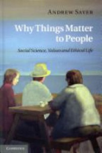 Andrew Sayer - Why Things Matter to People: Social Science, Values and Ethical Life