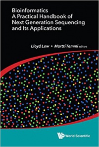 Low Lloyd Wai Yee, Tammi Martti Tapani - Bioinformatics: A Practical Handbook Of Next Generation Sequencing And Its Applications
