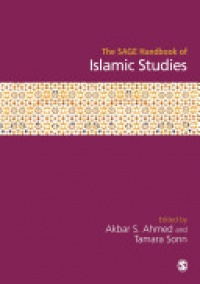 Akbar S Ahmed and Tamara Sonn - The SAGE Handbook of Islamic Studies