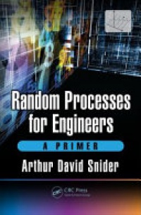 Arthur David Snider - Random Processes for Engineers: A Primer