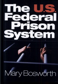 Mary F. Bosworth - The U.S. Federal Prison System