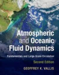 Geoffrey K. Vallis - Atmospheric and Oceanic Fluid Dynamics: Fundamentals and Large-Scale Circulation
