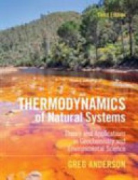 Greg Anderson - Thermodynamics of Natural Systems: Theory and Applications in Geochemistry and Environmental Science
