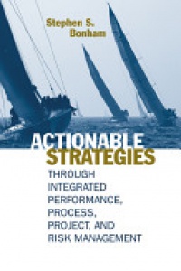 Bonham - Actionable Strategies Through Integrated Performance, Process, Project, and Risk Management
