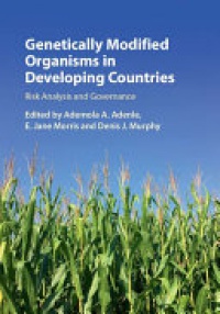 Ademola A. Adenle, E. Jane Morris, Denis J. Murphy - Genetically Modified Organisms in Developing Countries: Risk Analysis and Governance