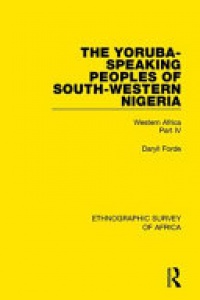 Daryll Forde - The Yoruba-Speaking Peoples of South-Western Nigeria: Western Africa Part IV