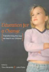 Titus Alexander,John Potter - Education for a Change: Transforming the way we teach our children
