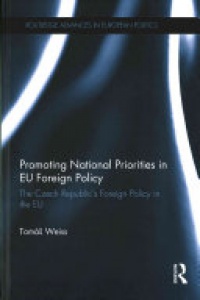 Tomas Weiss - Promoting National Priorities in EU Foreign Policy: The Czech Republic’s Foreign Policy in the EU