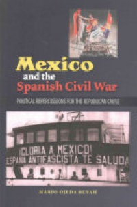 Mario Ojeda Revah - Mexico & the Spanish Civil War: Domestic Politics & the Republican Cause