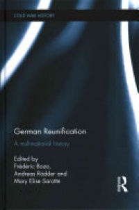 Frédéric Bozo, Andreas Rödder, Mary Elise Sarotte - German Reunification: A Multinational History