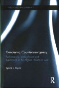 DYVIK - Gendering Counterinsurgency: Performativity, Embodiment and Experience in the Afghan ‘Theatre of War’