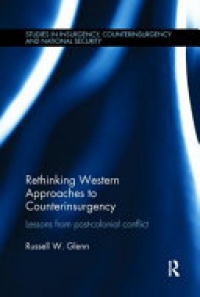 GLENN - Rethinking Western Approaches to Counterinsurgency: Lessons From Post-Colonial Conflict