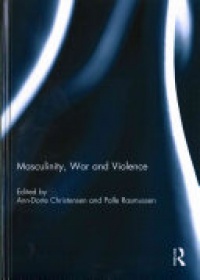 Ann-Dorte Christensen, Palle Rasmussen - Masculinity, War and Violence