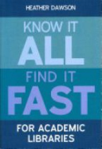 Heather Dawson - Know it All, Find it Fast for Academic Libraries