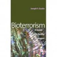Gustin J. - Bioterrorism: a Guide for Facility Managers