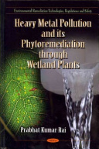 Prabhat Kumar Rai - Heavy Metal Pollution & its Phytoremediation Through Wetland Plants