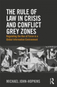 JOHN-HOPKINS - The Rule of Law in Crisis and Conflict Grey Zones: Regulating the Use of Force in a Global Information Environment