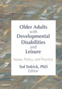 TEDRICK - Older Adults With Developmental Disabilities and Leisure: Issues, Policy, and Practice