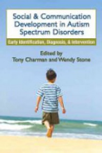 Tony Charman,Wendy L. Stone - Social and Communication Development in Autism Spectrum Disorders: Early Identification, Diagnosis, and Intervention