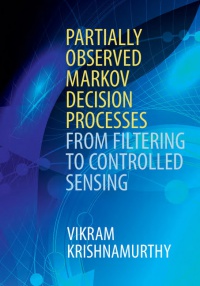 Krishnamurthy - Partially Observed Markov Decision Processes: From Filtering to Controlled Sensing