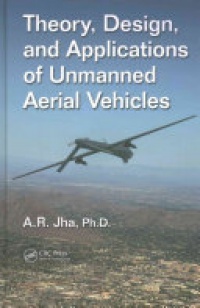 JHA, PH.D. - Theory, Design, and Applications of Unmanned Aerial Vehicles