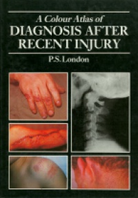 London P.S. - A Color Atlas of Diagnosis After Recent Injury
