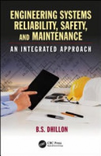 DHILLON - Engineering Systems Reliability, Safety, and Maintenance: An Integrated Approach