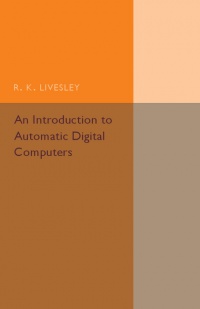 R. K. Livesley - An Introduction to Automatic Digital Computers