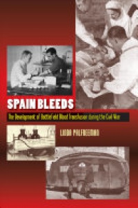 Linda Palfreeman - Spain Bleeds: The Development of Battlefield Blood Transfusion During the Civil War