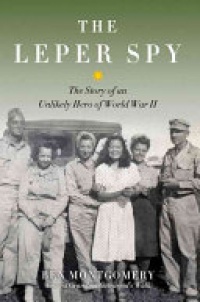 Ben Montgomery - Leper Spy: The Story of an Unlikely Hero of World War II