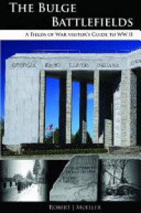 Robert J Mueller - Bulge Battlefields: A Fields of War Visitors Guide to WWII